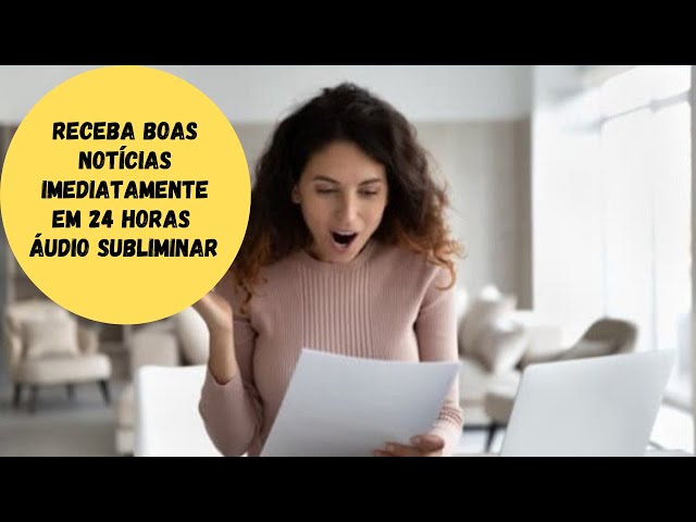 Video thumbnail for RECEBA BOAS NOTÍCIAS IMEDIATAMENTE EM 24 HORAS/ ÁUDIO SUBLIMINAR