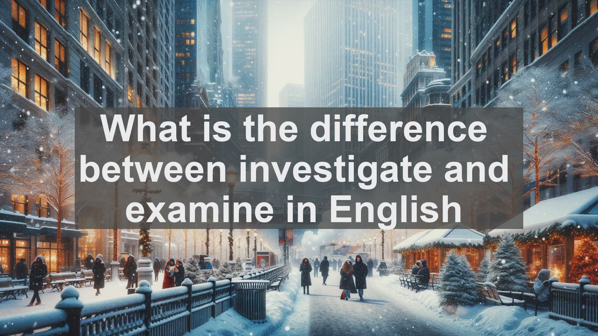 'Video thumbnail for What is the difference between investigate and examine in English?'