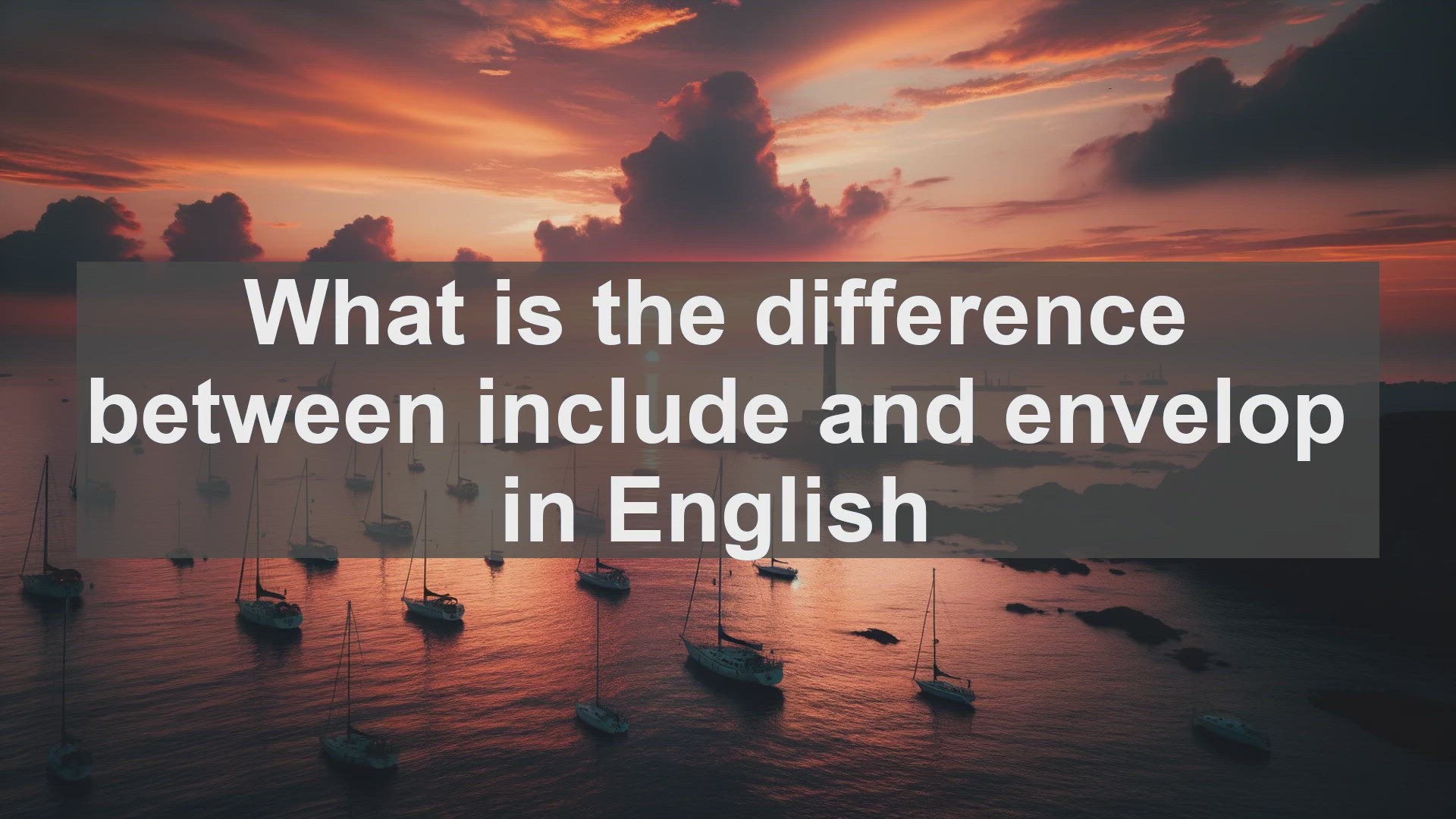'Video thumbnail for What is the difference between include and envelop in English?'