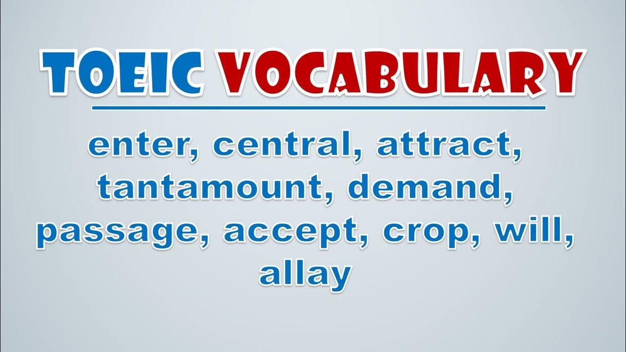 'Video thumbnail for TOEIC Vocabulary:  Enter, Central, Attract, Tantamount, Demand, Passage, Accept, Crop, Will,  Allay'