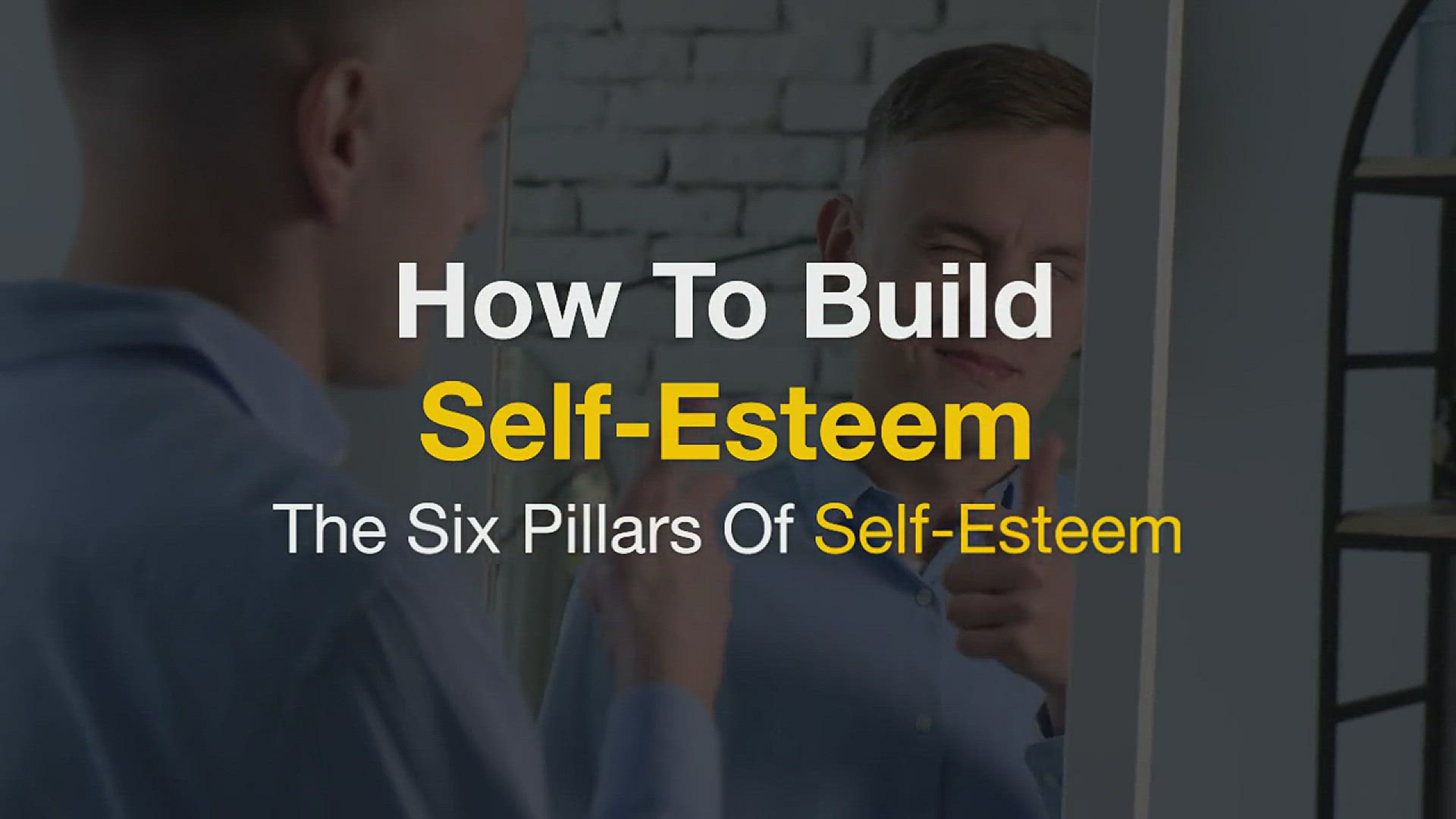 'Video thumbnail for How To Build Self-Esteem The Six Pillars Of Self-Esteem'