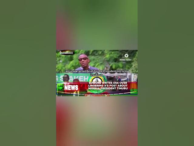 Video thumbnail for Sowore Writes DSS Over Lingering X's Post About Nigeria President Tinubu