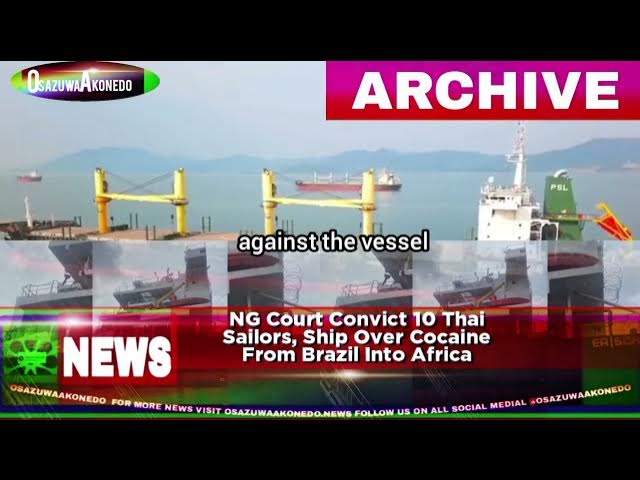 'Video thumbnail for NG Court Convict 10 Thai Sailors, Ship Over Cocaine From Brazil Into Africa'