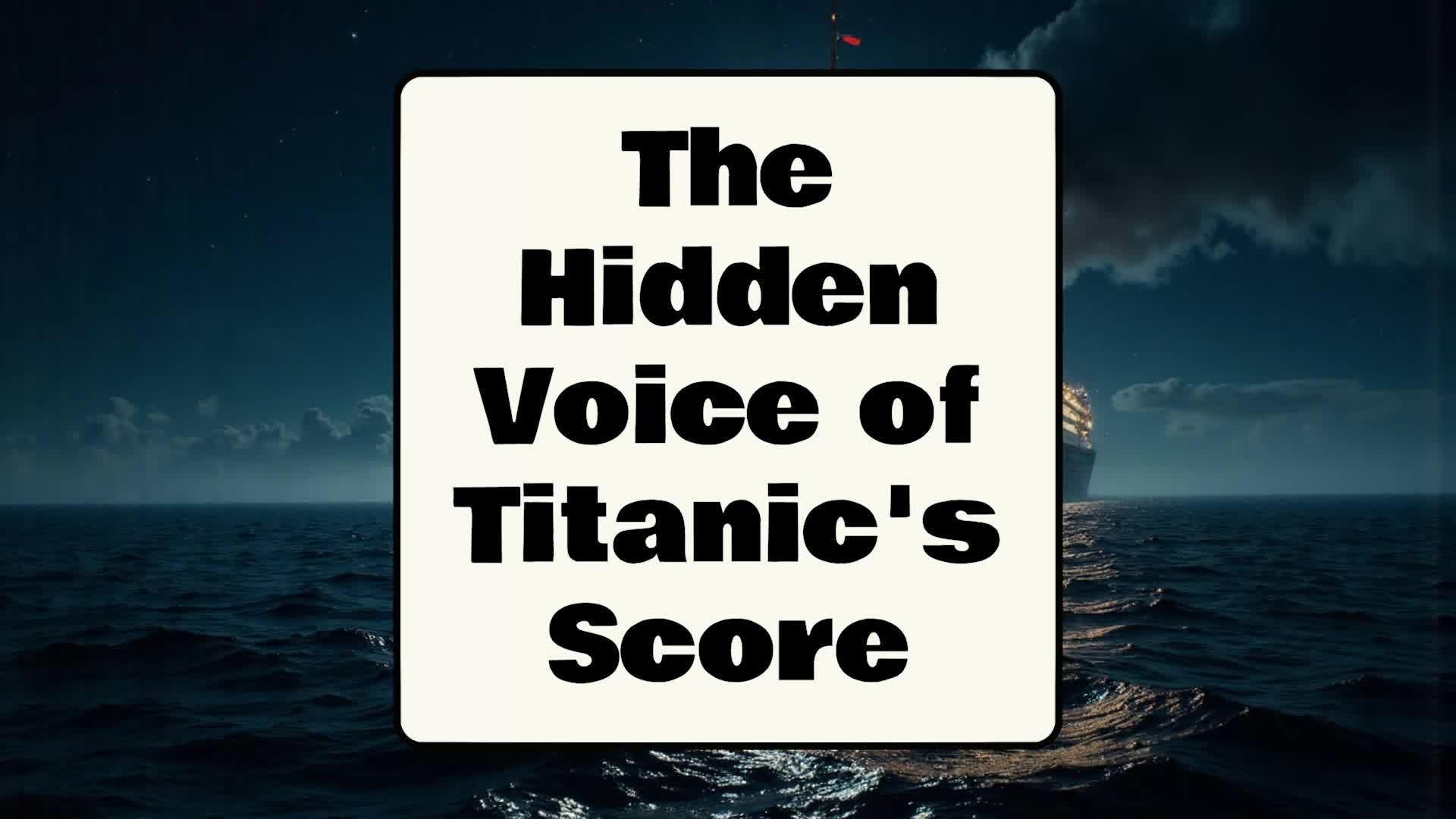 Video thumbnail for The Hidden Voice of Titanic's Score