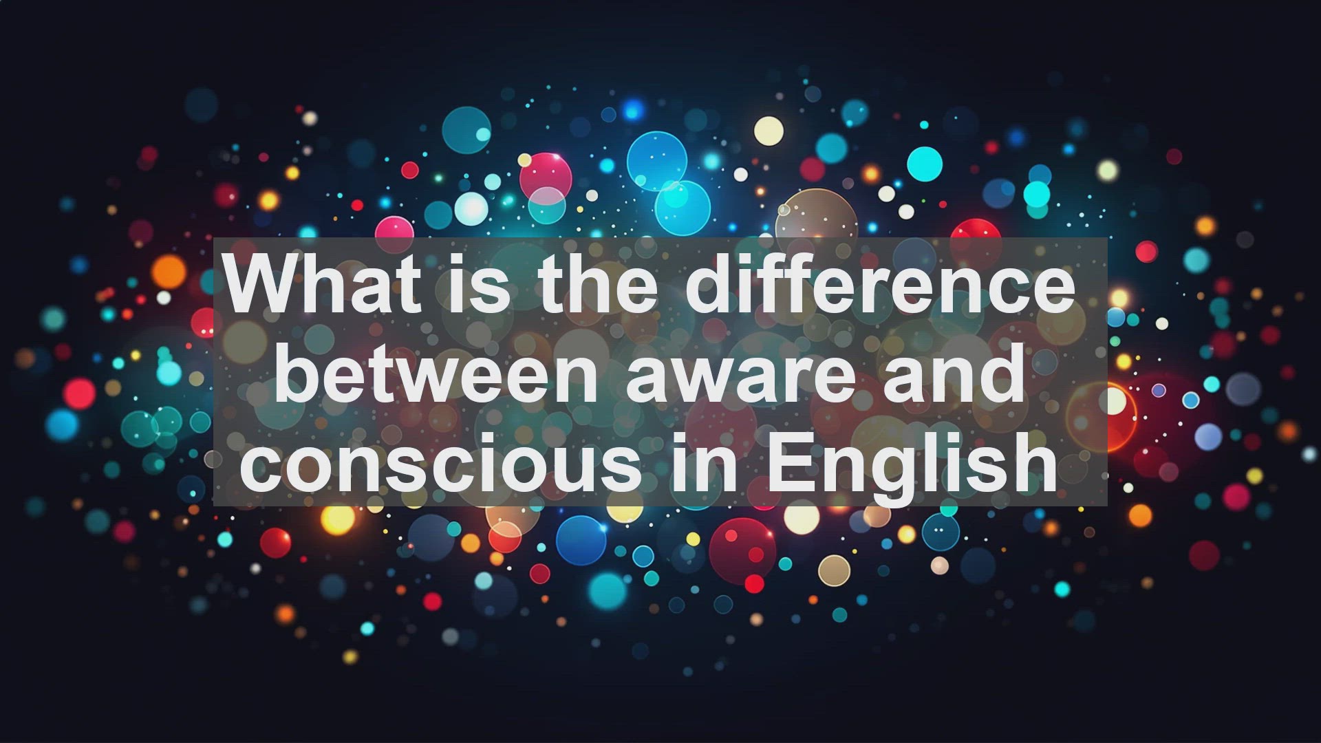 'Video thumbnail for What is the difference between aware and conscious in English?'