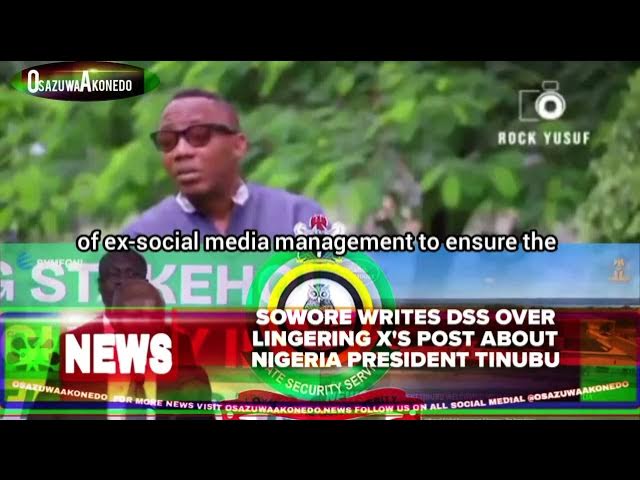 Video thumbnail for Sowore Writes DSS Over Lingering X's Post About Nigeria President Tinubu