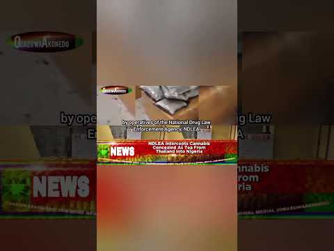 'Video thumbnail for NDLEA Intercepts Cannabis Concealed As Tea From Thailand Into Nigeria'