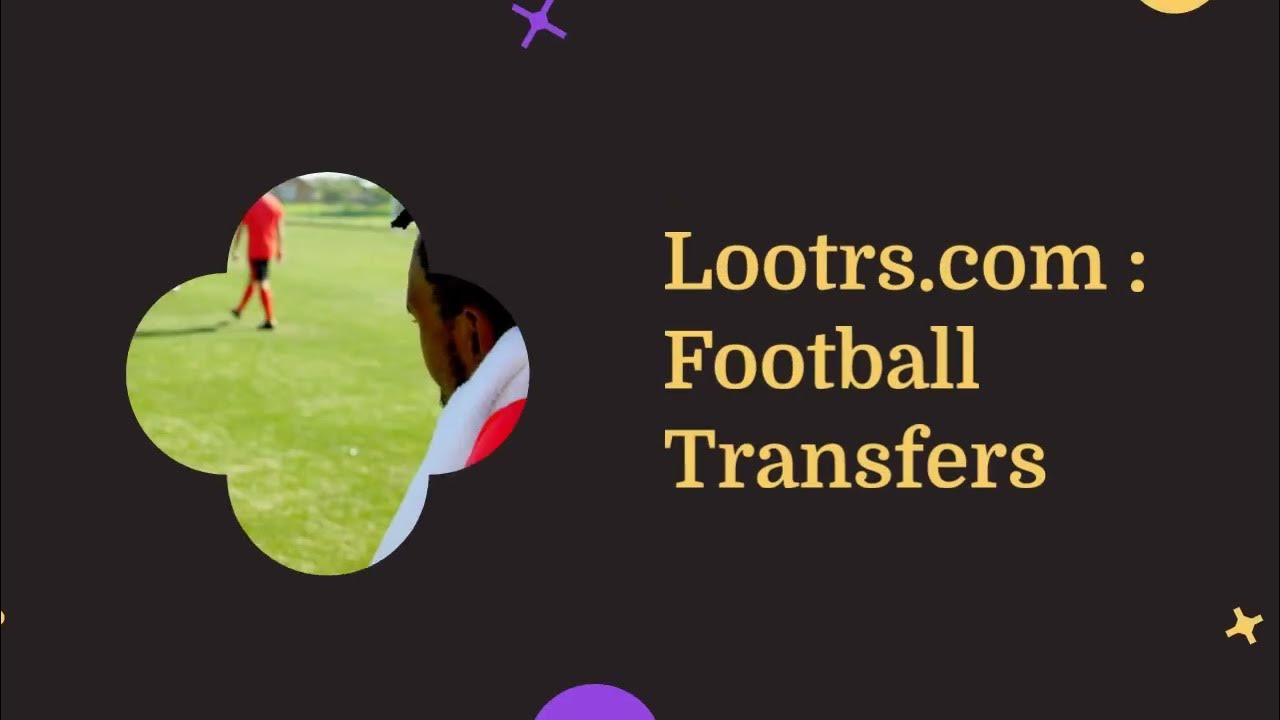 Video thumbnail for Football Transfers | Lootrs.com