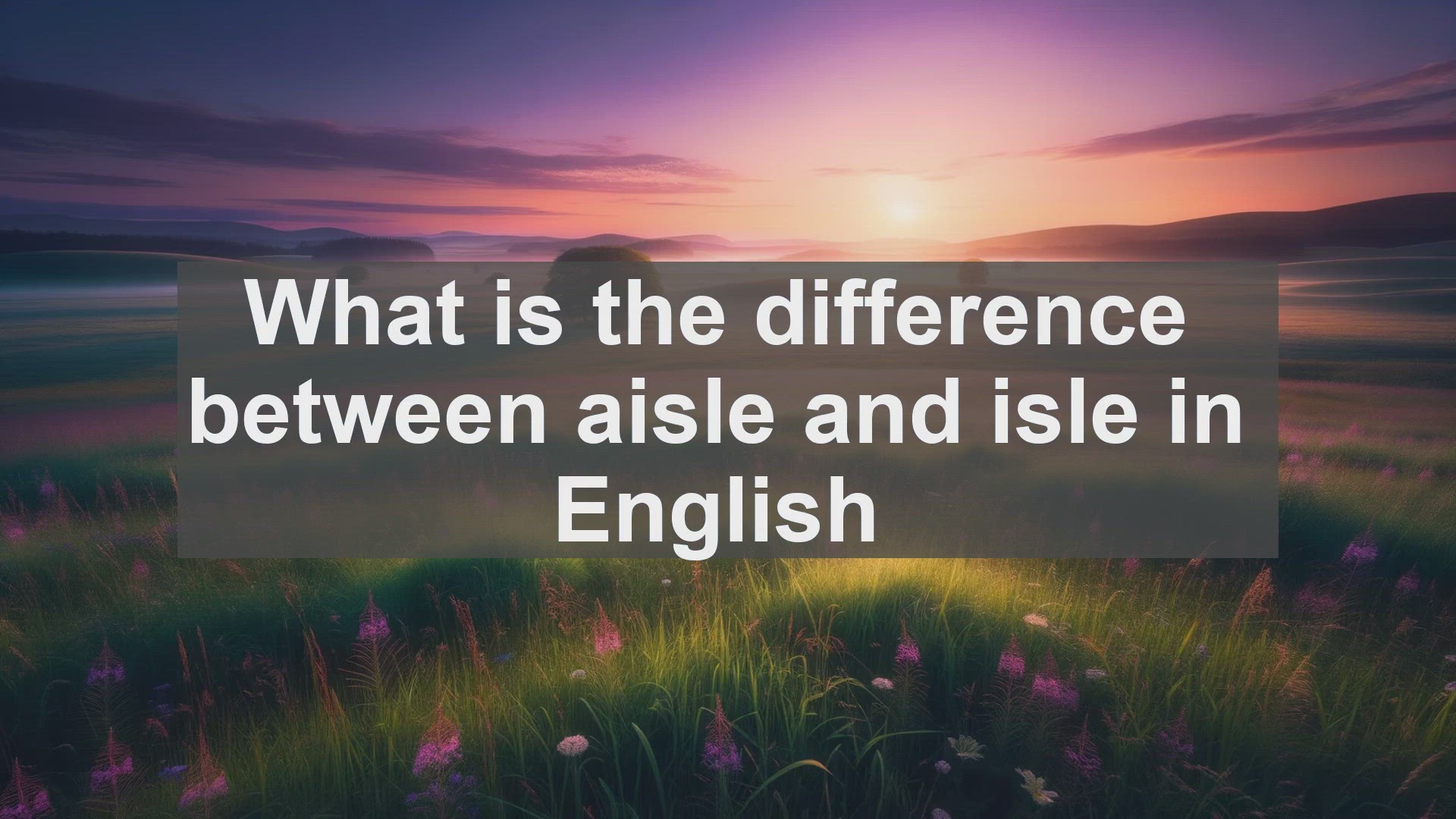 'Video thumbnail for What is the difference between aisle and isle in English?'