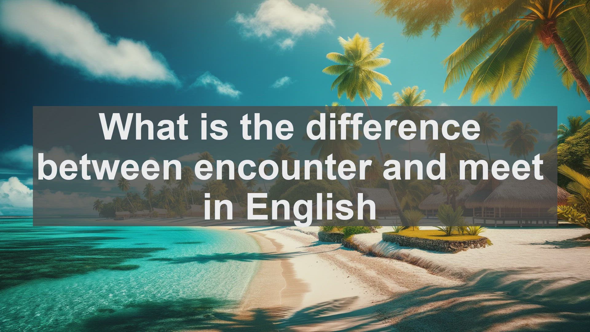 'Video thumbnail for What is the difference between encounter and meet in English?'