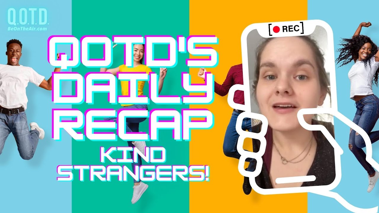 Video thumbnail for QOTD's Daily Recap: Kindness of Strangers! | Watch, vote, record, Be On the Air!