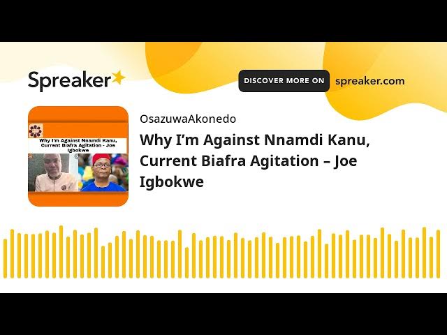 Video thumbnail for Why I’m Against Nnamdi Kanu, Current Biafra Agitation – Joe Igbokwe