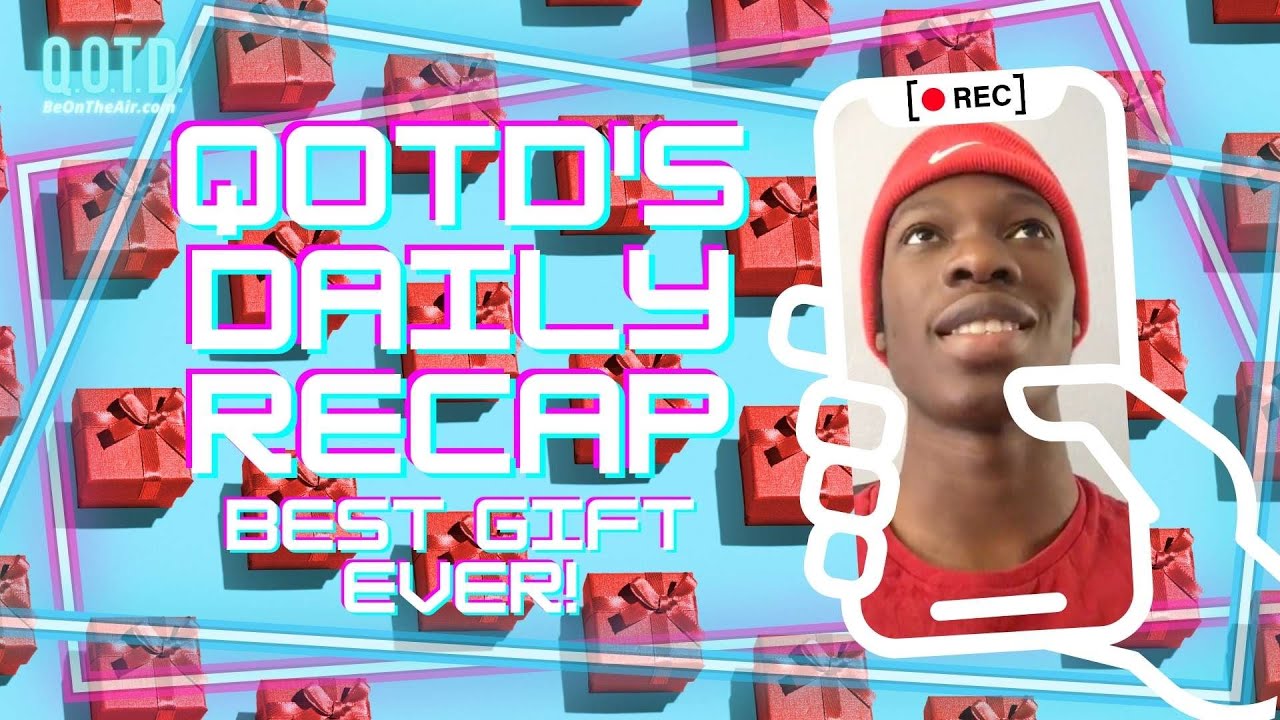 Video thumbnail for QOTD's Daily Recap: Best Gift Ever! | Watch, vote, record, Be On the Air!