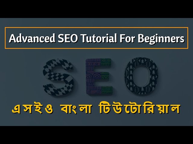 'Video thumbnail for Advanced SEO Tutorial For Beginners | এসইও বাংলা টিউটোরিয়াল'