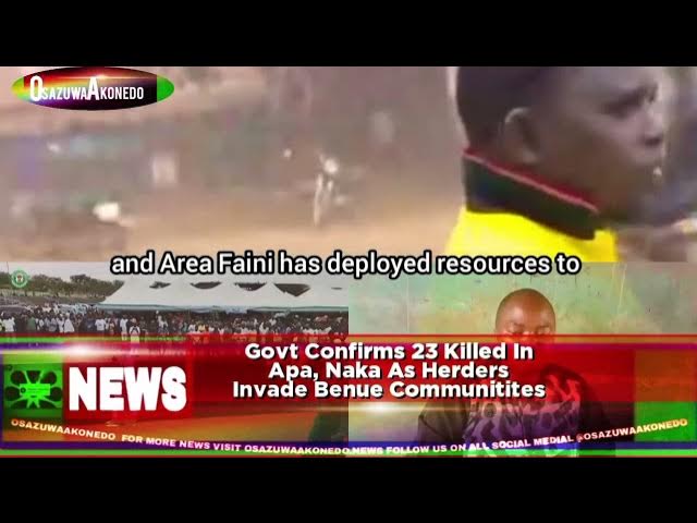 'Video thumbnail for Govt Confirms 23 Killed In Apa, Naka As Herders Invade Benue Communities'