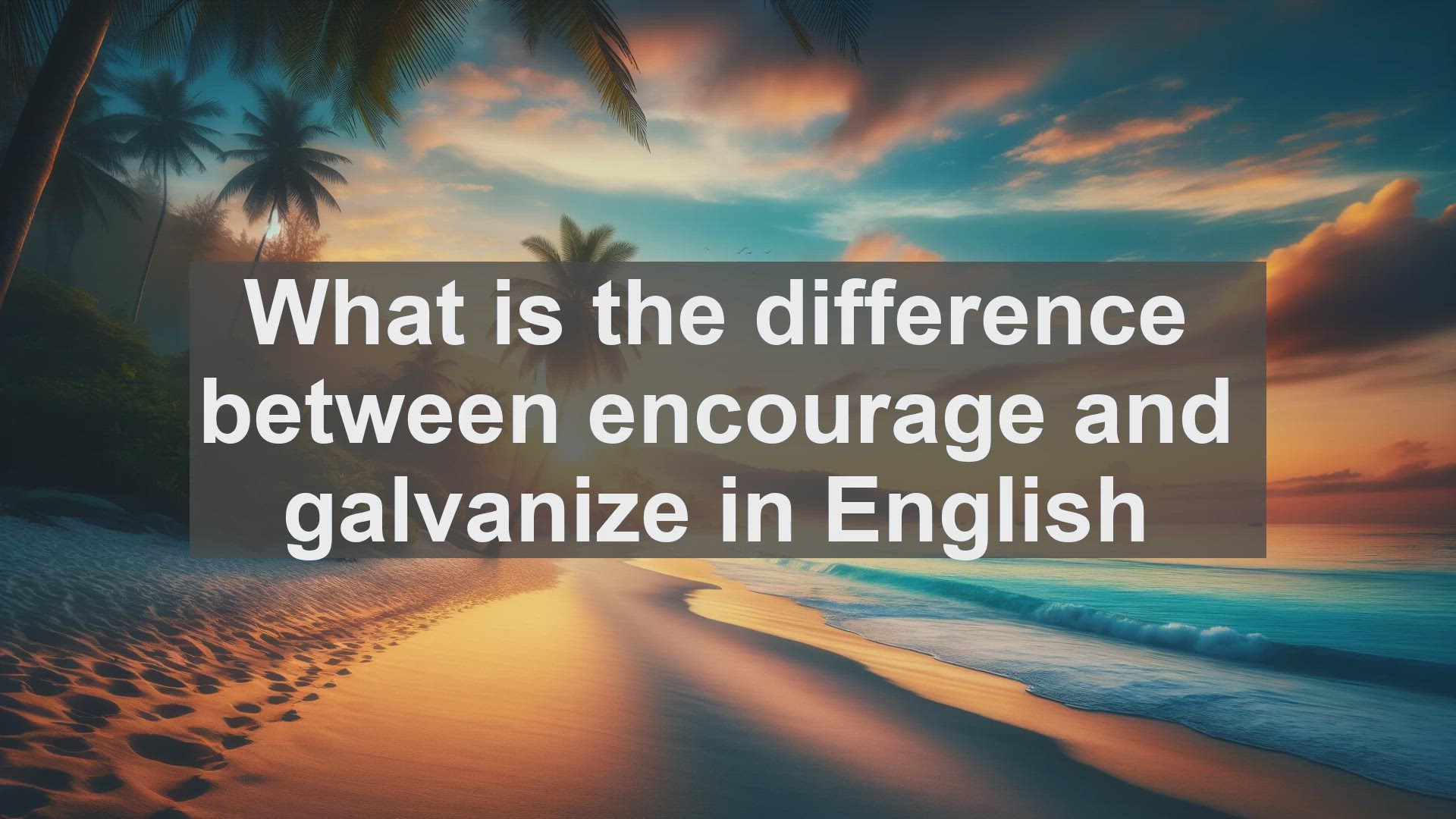 'Video thumbnail for What is the difference between encourage and galvanize in English?'