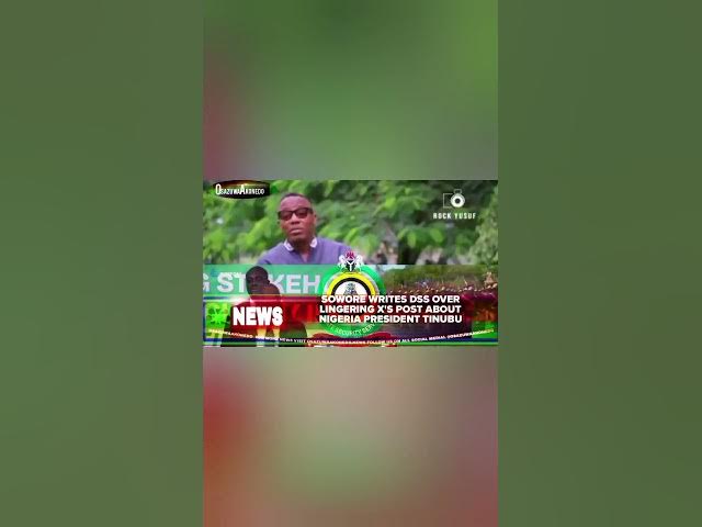 Video thumbnail for Sowore Writes DSS Over Lingering X's Post About Nigeria President Tinubu