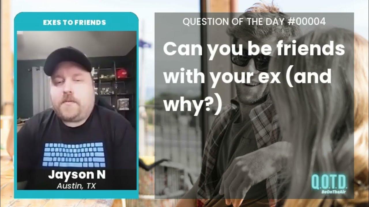 Video thumbnail for Jayson says, with time, you can befriend your ex! Time heals all wounds!