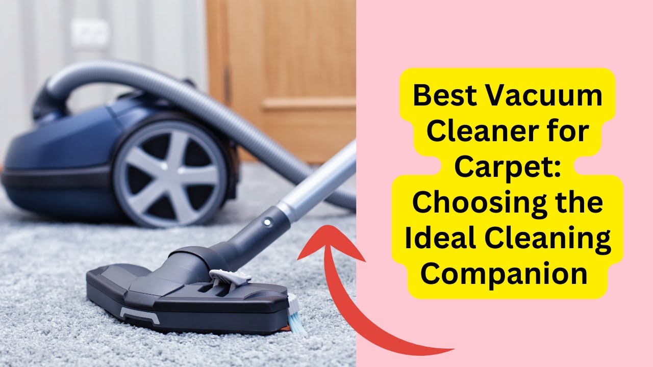 'Video thumbnail for Best Vacuum Cleaner for Carpet: Choosing the Ideal Cleaning Companion'