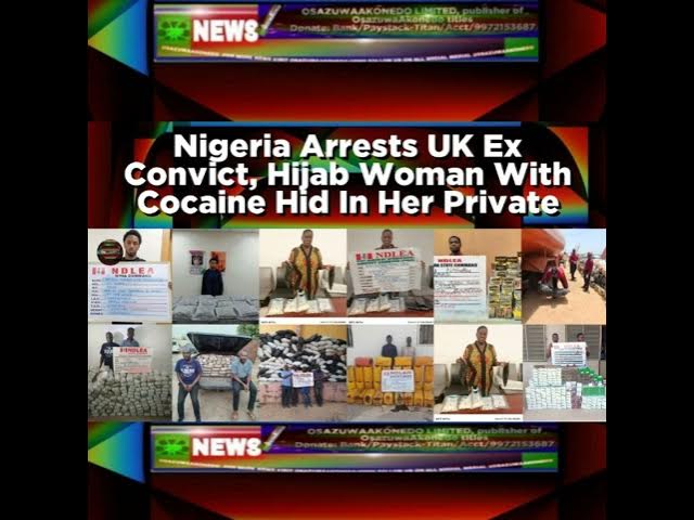 'Video thumbnail for Nigeria Arrests UK Ex Convict, Hijab Woman With Cocaine Hid In Her Private'