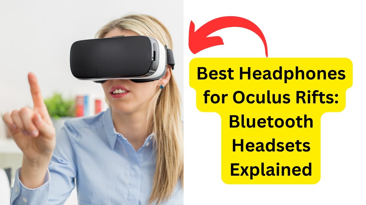 Video thumbnail for Best Headphones for Oculus Rifts: Bluetooth Headsets Explained