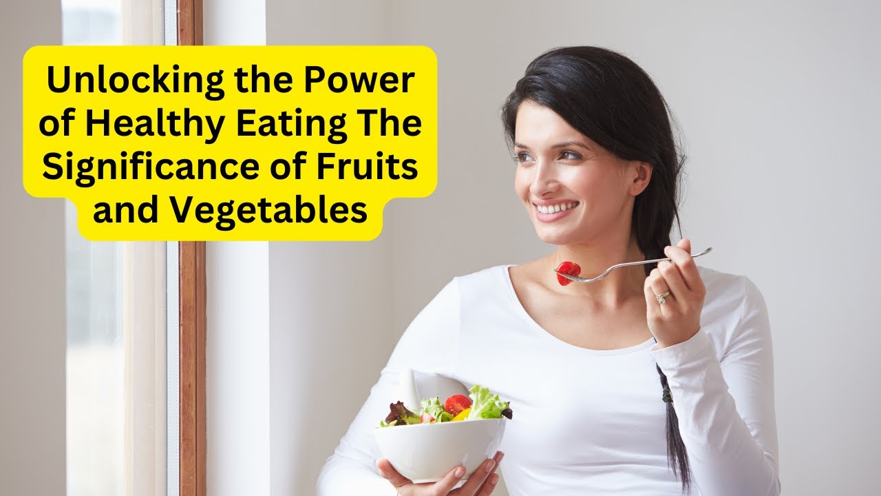 'Video thumbnail for Unlocking the Power of Healthy Eating The Significance of Fruits and Vegetables'