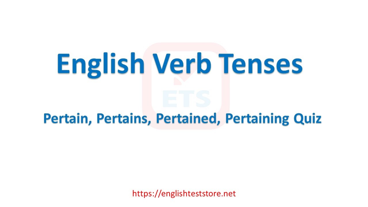 English Verb Tenses: Pertain, Pertains, Pertained, Pertaining Quiz