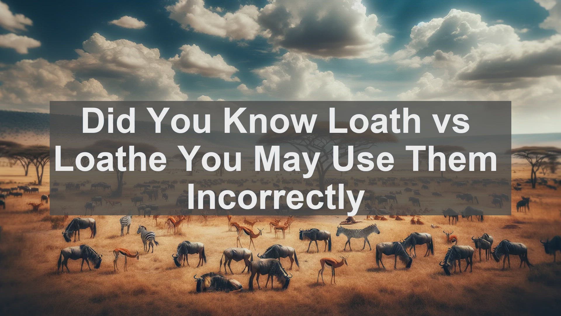 'Video thumbnail for Did You Know Loath vs Loathe You May Use Them Incorrectly '
