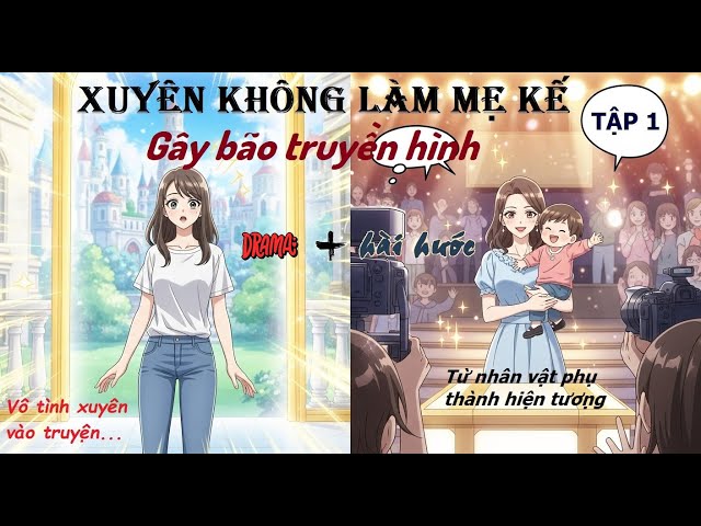 Video thumbnail for Xuyên không làm mẹ kế Gây bão truyền hình Tập 1 | Truyện Ngôn Tình Hài Hước – Showbiz