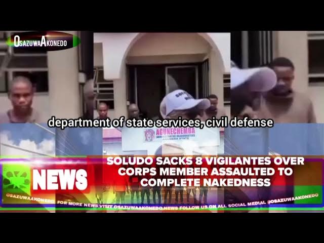 Video thumbnail for Soludo Sacks 8 Vigilantes Over Corps Member Assaulted To Complete Nakedness
