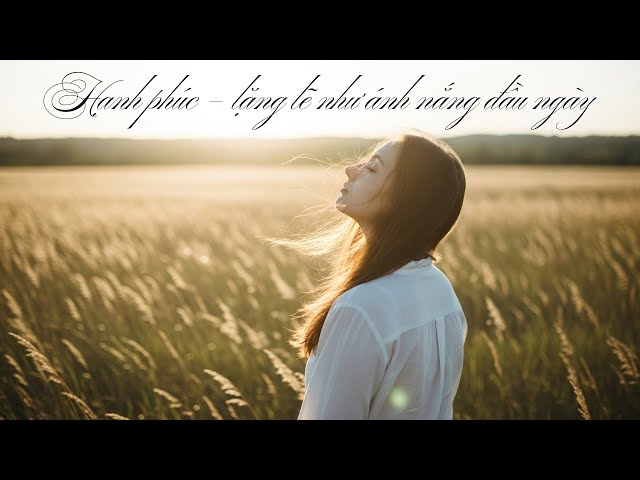 Video thumbnail for Hạnh phúc – lặng lẽ như ánh nắng đầu ngày
