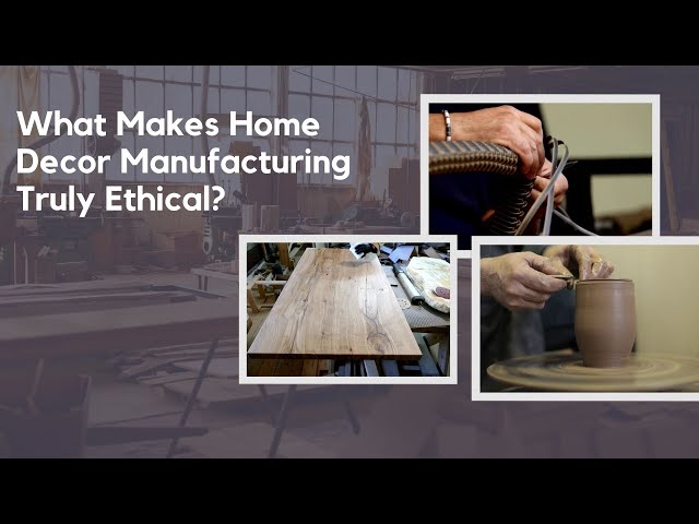 Video thumbnail for What Makes Home Decor Manufacturing Truly Ethical?
