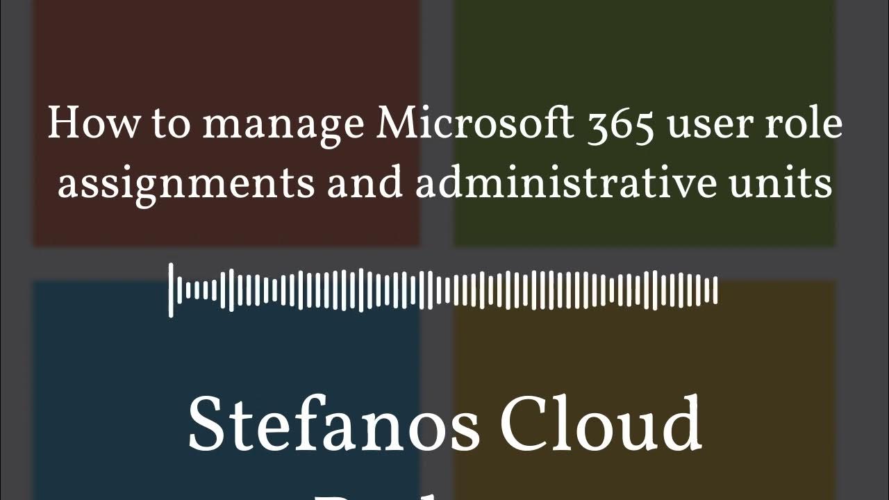 'Video thumbnail for Stefanos Cloud Podcast - How to manage Microsoft 365 user role assignments and administrative units'