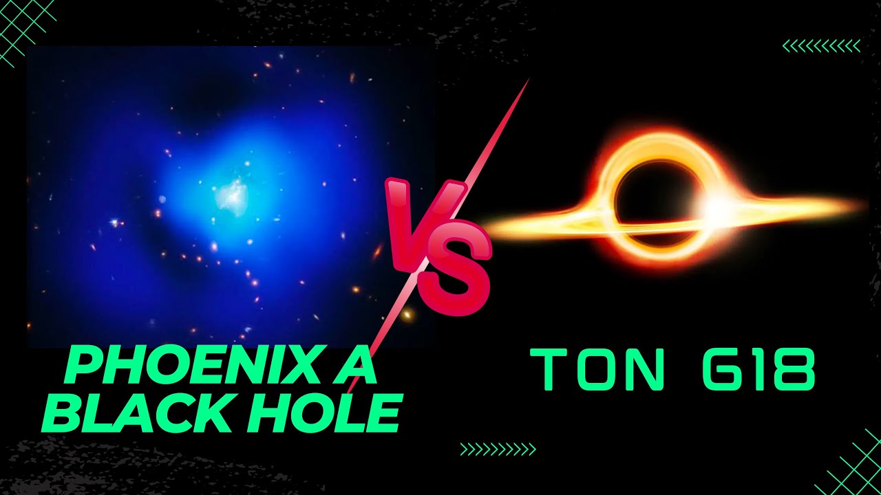 Phoenix A Black Hole vs Ton 618 - The Biggest Black Hole ...