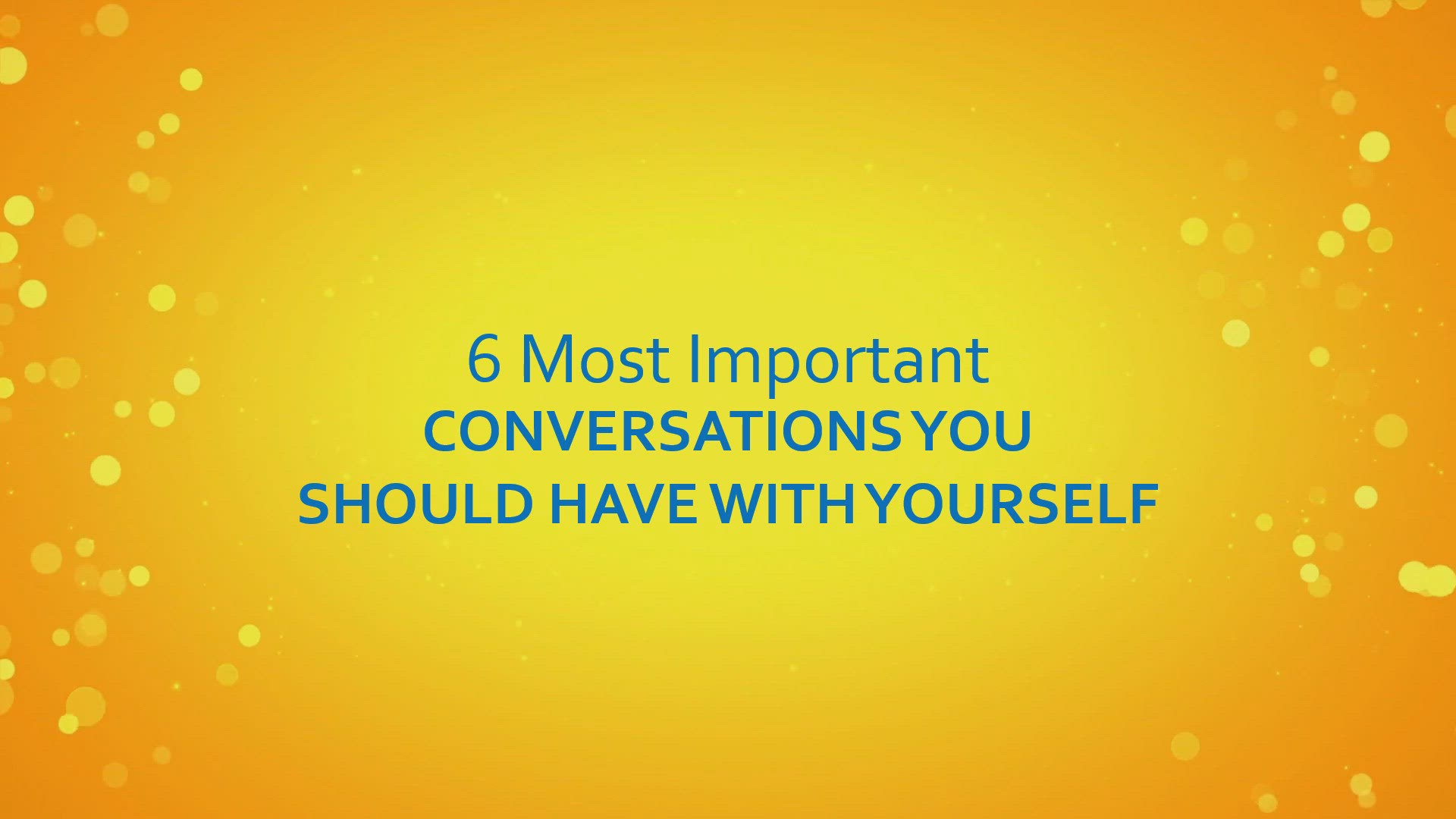 'Video thumbnail for 6 Most Important Conversations You Should Have With Yourself'