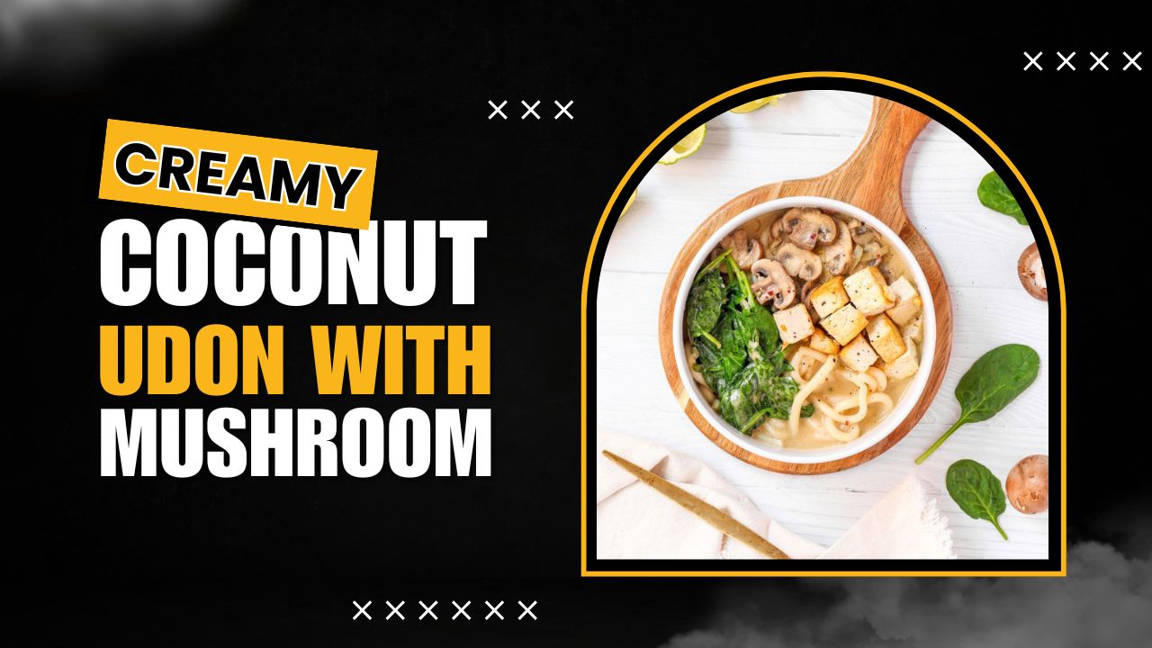 Video thumbnail for Creamy Coconut Udon Noodles with Mushrooms