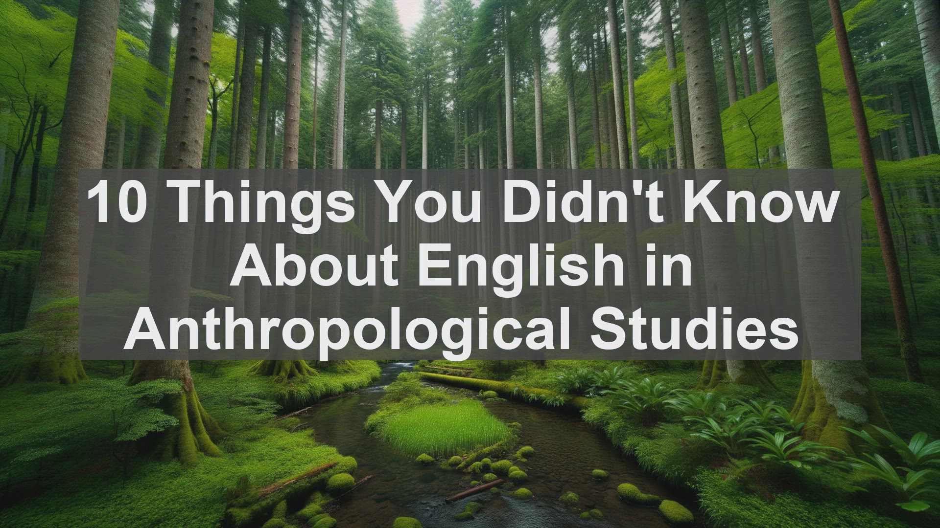 'Video thumbnail for 10 Things You Didn't Know About English in Anthropological Studies '