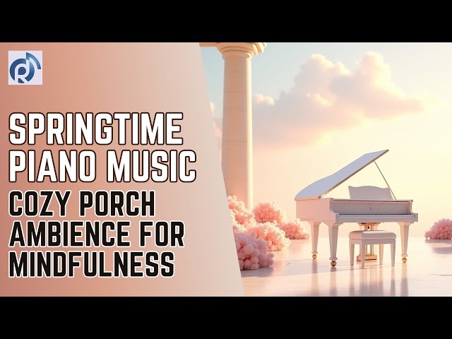 Video thumbnail for Springtime Piano Music: Cozy Porch Ambience for Mindfulness