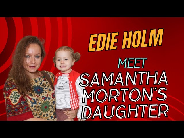 'Video thumbnail for Edie Holm: Meet Samantha Morton’s Daughter'
