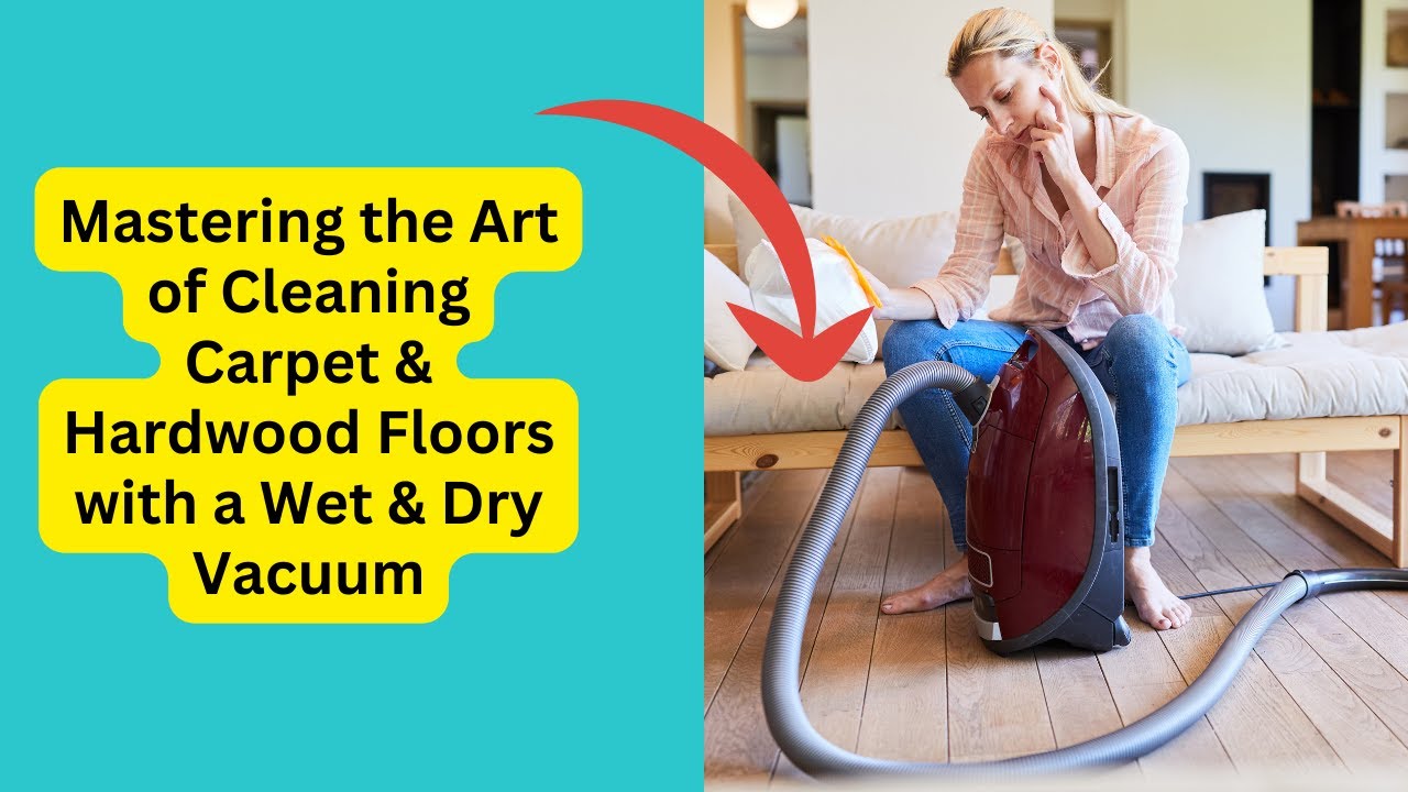 'Video thumbnail for Mastering the Art of Cleaning Carpet & Hardwood Floors with a Wet & Dry Vacuum'