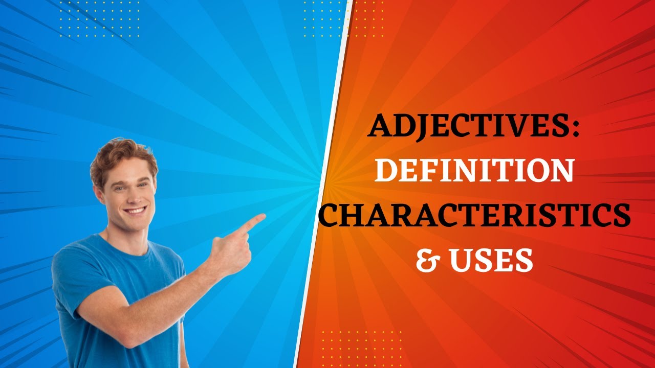 Video thumbnail for Definition Characteristics and Uses of Adjectives