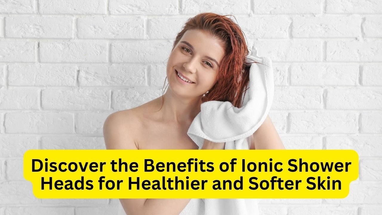 'Video thumbnail for Best Ionic Shower head - Rejuvenate your Health, Hair, and Skin'