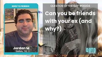 Video thumbnail for Jordan M says you can rarely befriend your ex. Fair enough!