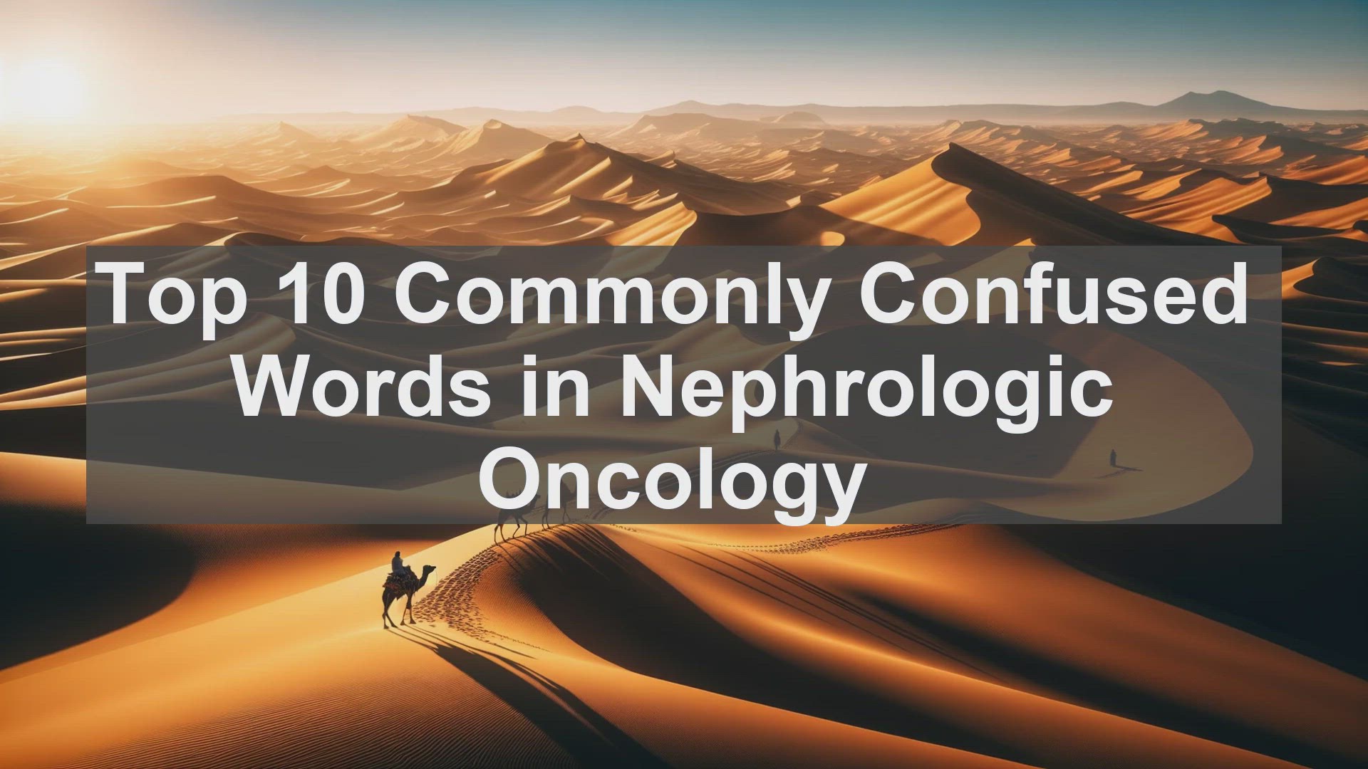 'Video thumbnail for Top 10 Commonly Confused Words in Nephrologic Oncology'