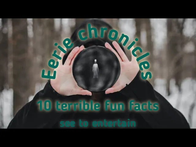 'Video thumbnail for Eerie Chronicles: Terrible Fun Facts Unveiled'