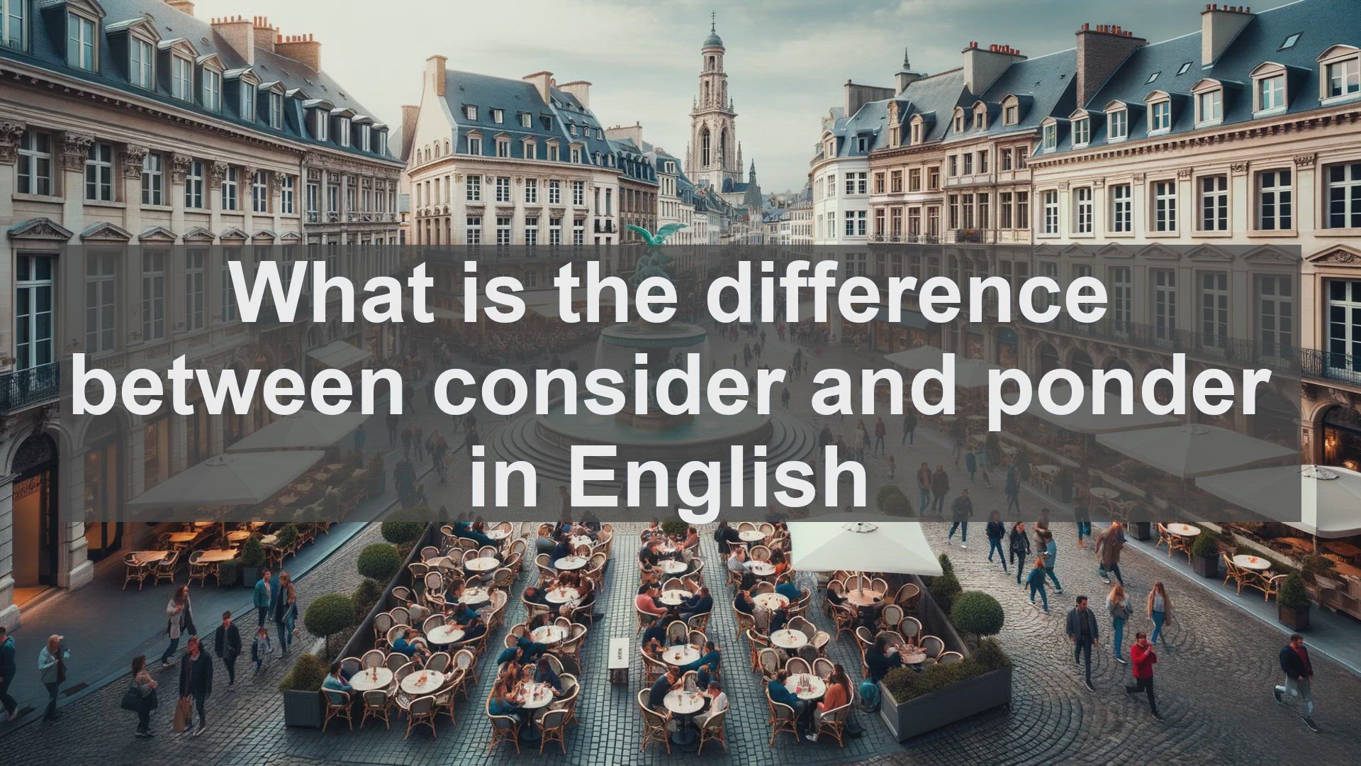 'Video thumbnail for What is the difference between consider and ponder in English?'