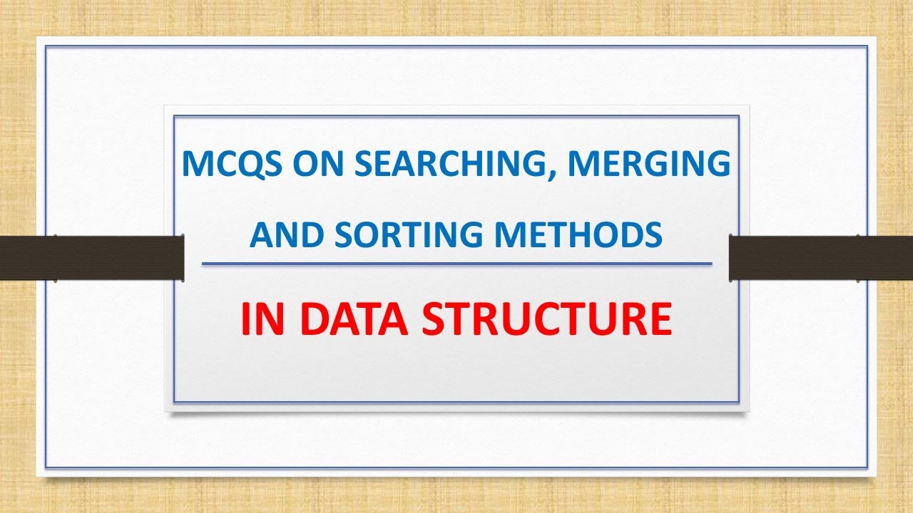 Video thumbnail for MCQs on Searching, Merging and Sorting Methods in Data Structure