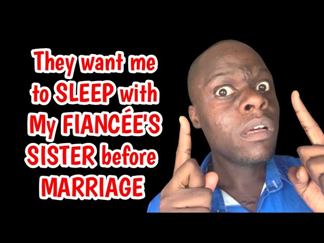 Video thumbnail for My Would-be In-laws Asked Me To Sleep With My Sister-in-law Before I Can Marry My Bride