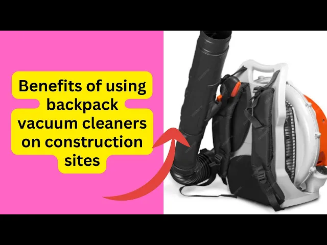 'Video thumbnail for Benefits of using backpack vacuum cleaners on construction sites'