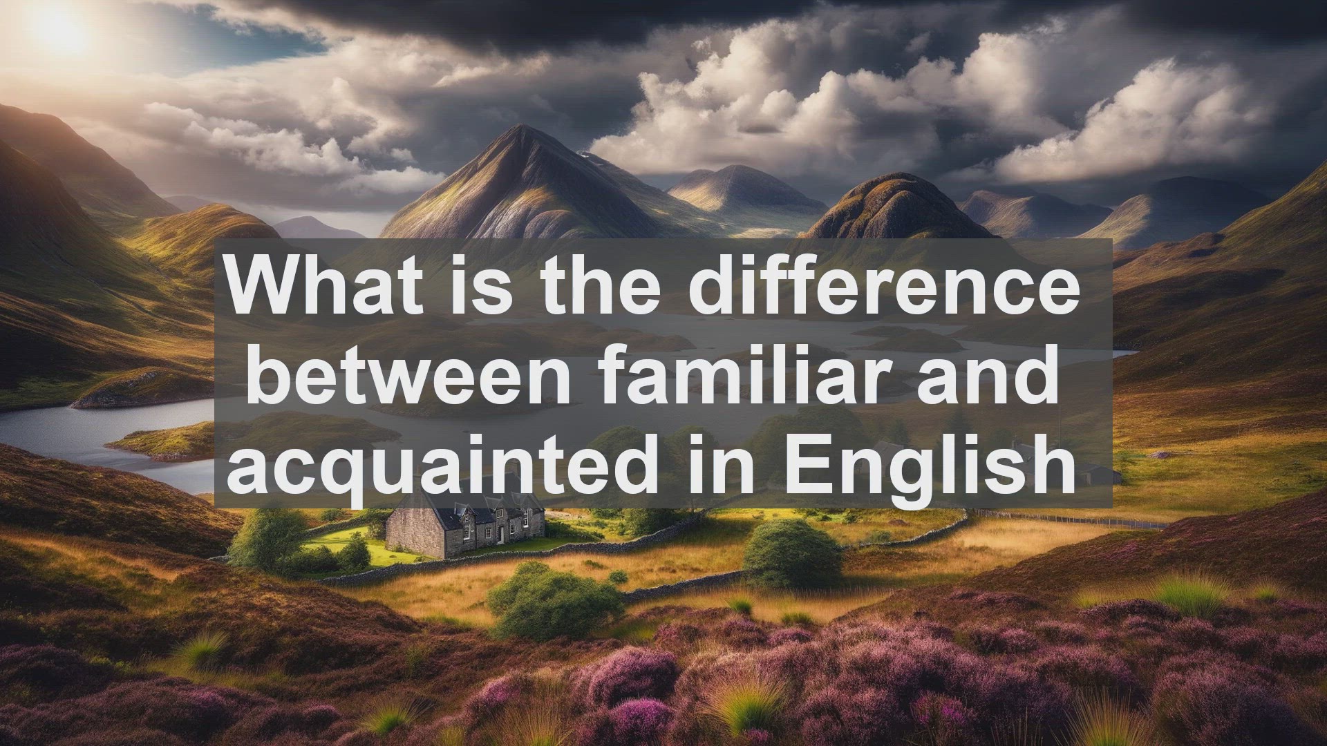 'Video thumbnail for What is the difference between familiar and acquainted in English?'